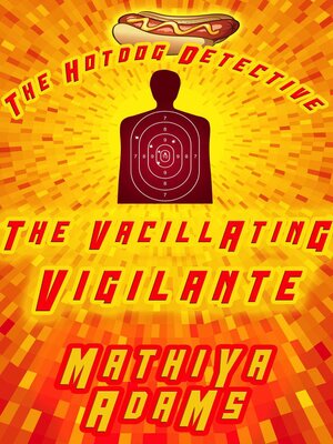 cover image of The Vacillating Vigilante: the Hot Dog Detective (A Denver Detective Cozy Mystery), #22